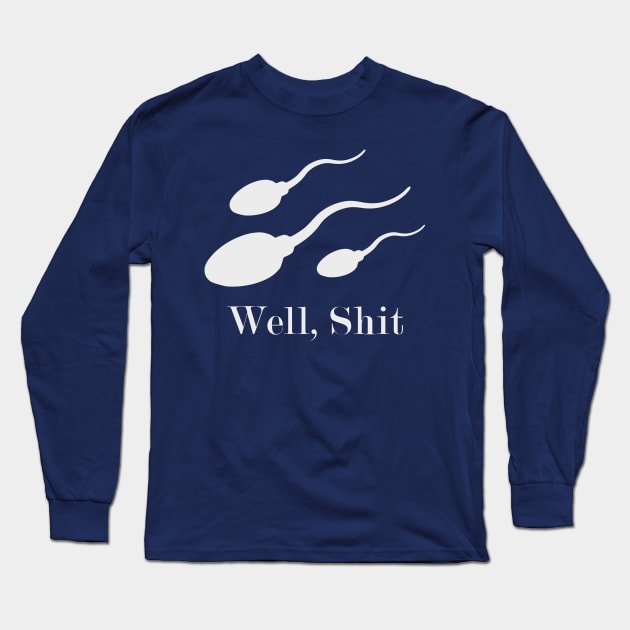 Well, S--- Long Sleeve T-Shirt by Freq501